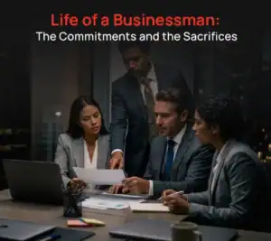 Life of a Businessman: The Commitments and the Sacrifices
