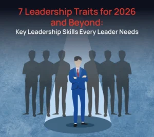7 Leadership Traits for 2026 and Beyond: Key Leadership Skills Every Leader Needs