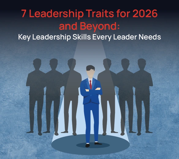 7 Leadership Traits for 2026 and Beyond: Key Leadership Skills Every Leader Needs