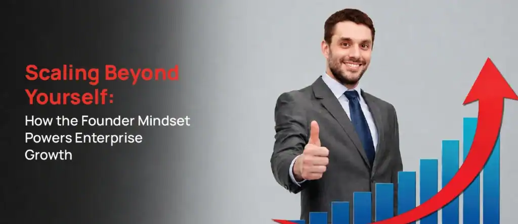 How the Founder Mindset Powers Enterprise Growth