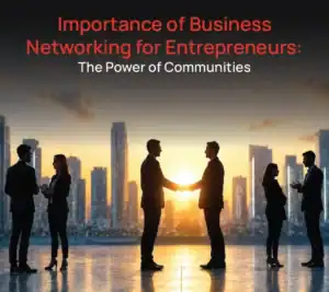 Importance of Business Networking for Entrepreneurs: The Power of Communities