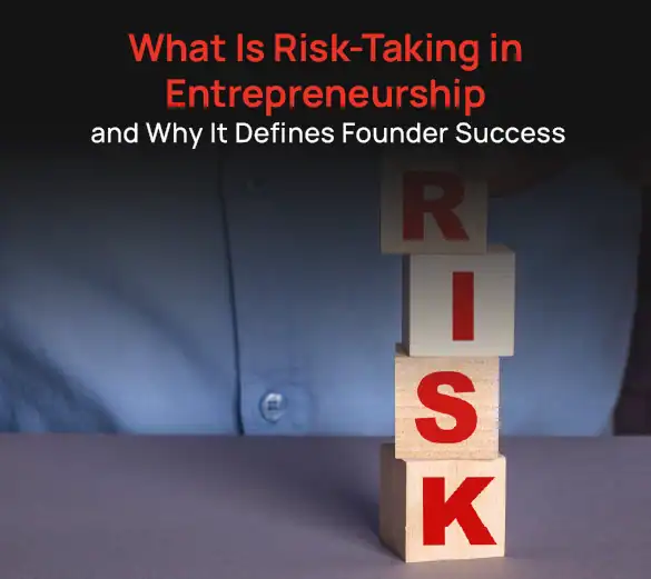 What Is Risk-Taking in Entrepreneurship and Why It Defines Founder Success