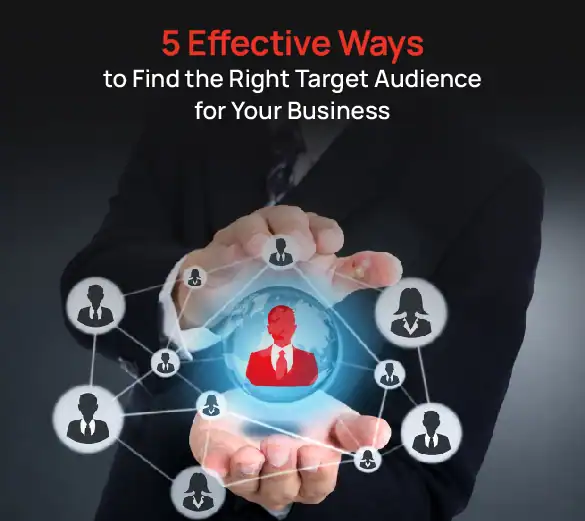 5 Effective Ways to Find the Right Target Audience for Your Business