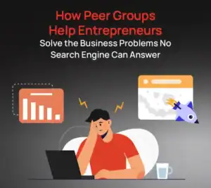 How Peer Groups Help Entrepreneurs Solve the Business Problems No Search Engine Can Answer